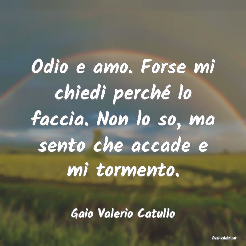 frasi di  Gaio Valerio Catullo
