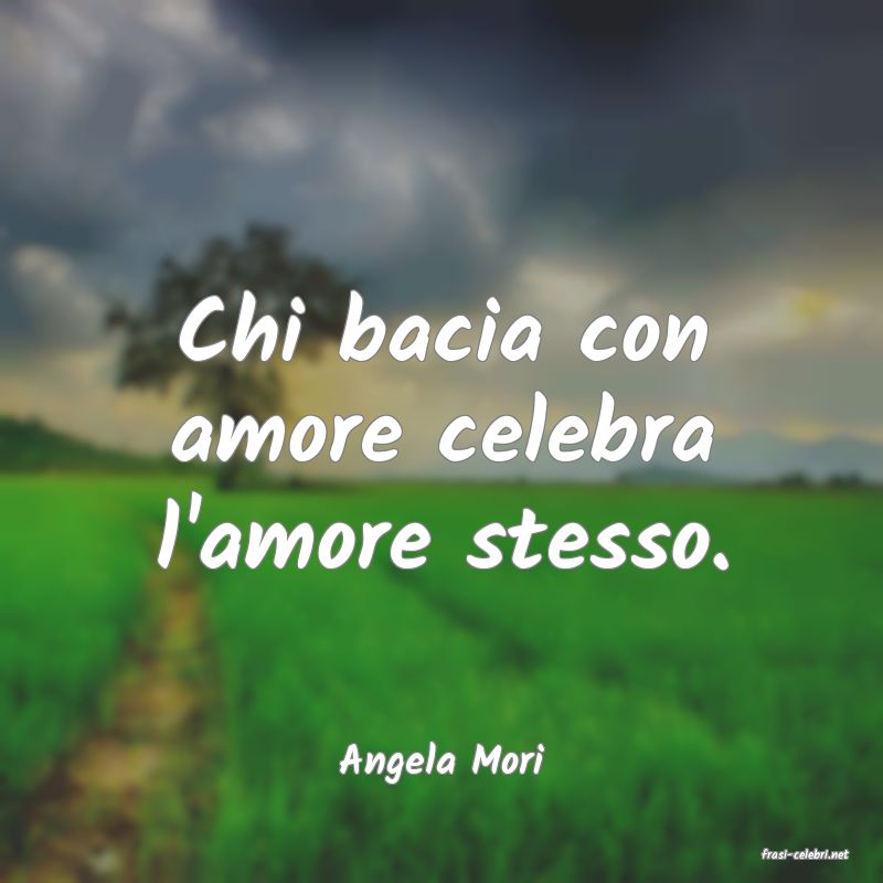 frasi di  Angela Mori
