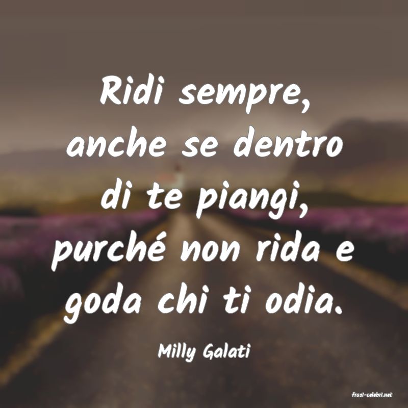 frasi di  Milly Galati
