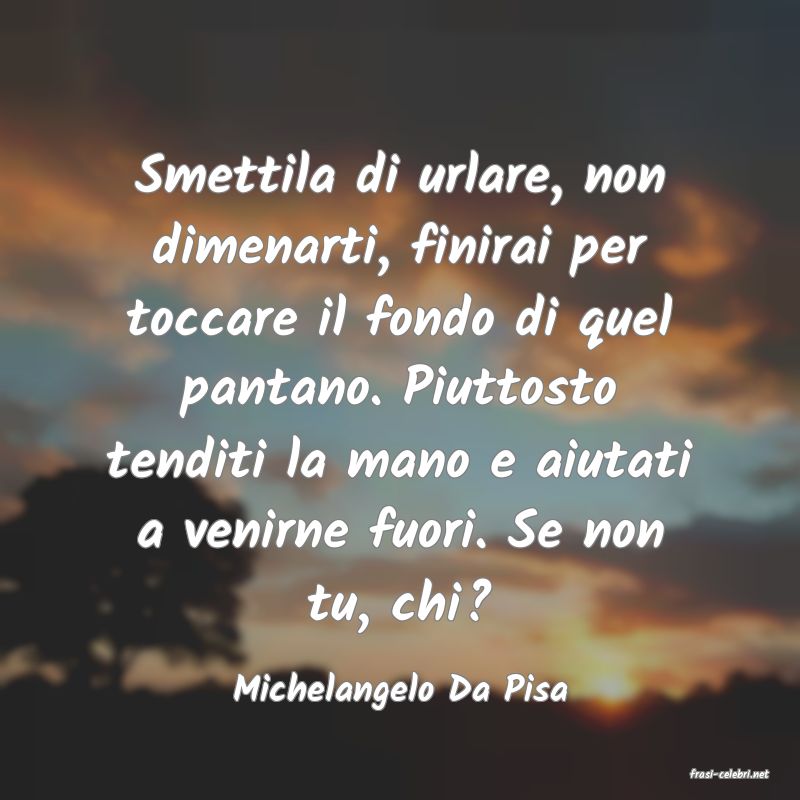 frasi di  Michelangelo Da Pisa
