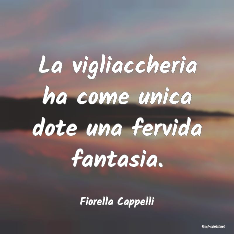 frasi di  Fiorella Cappelli
