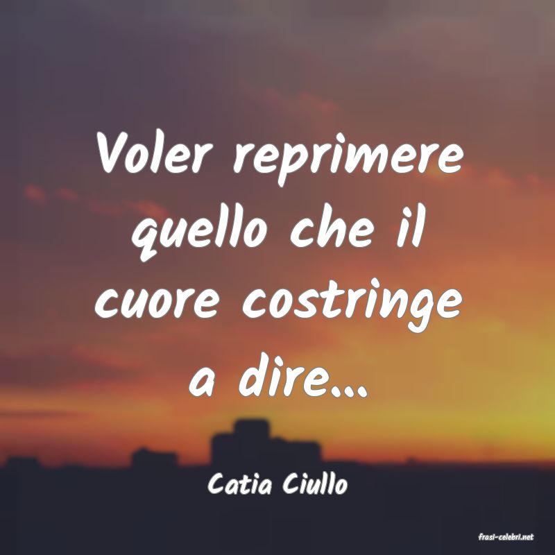 frasi di  Catia Ciullo
