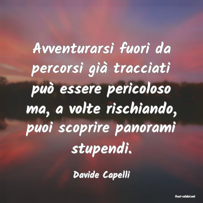 frasi di  Davide Capelli
