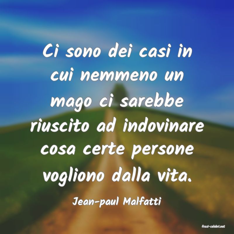 frasi di  Jean-paul Malfatti
