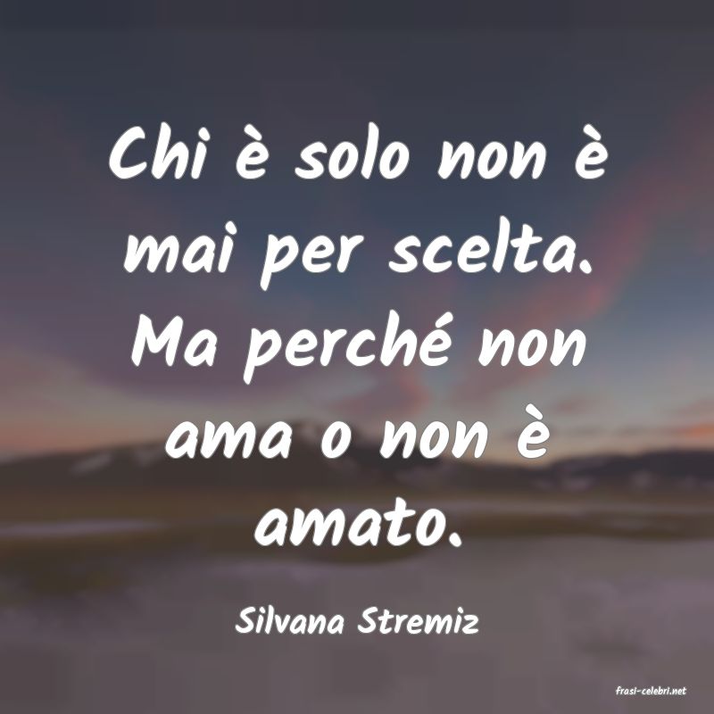 frasi di  Silvana Stremiz
