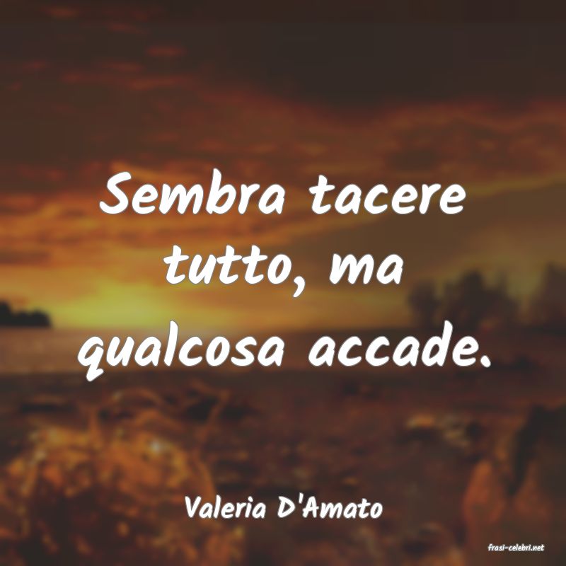 frasi di Valeria D'Amato