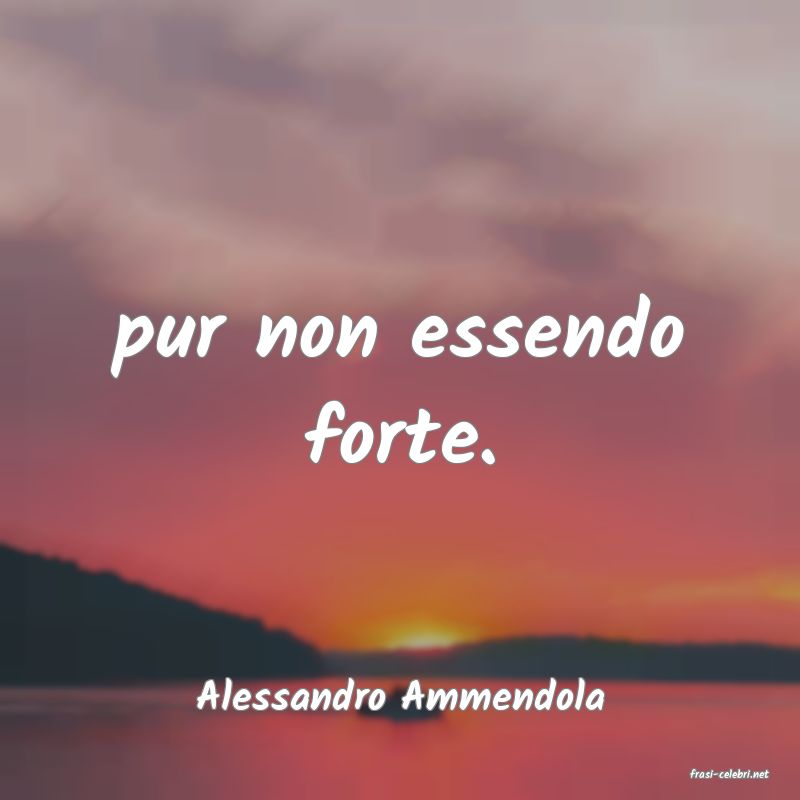 frasi di  Alessandro Ammendola

