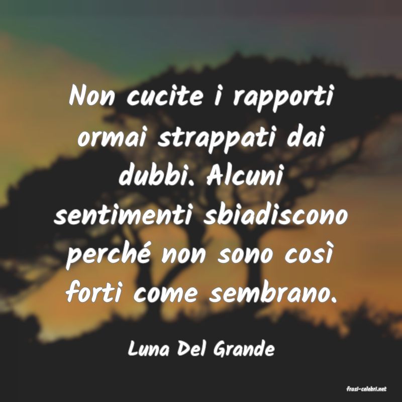 frasi di  Luna Del Grande
