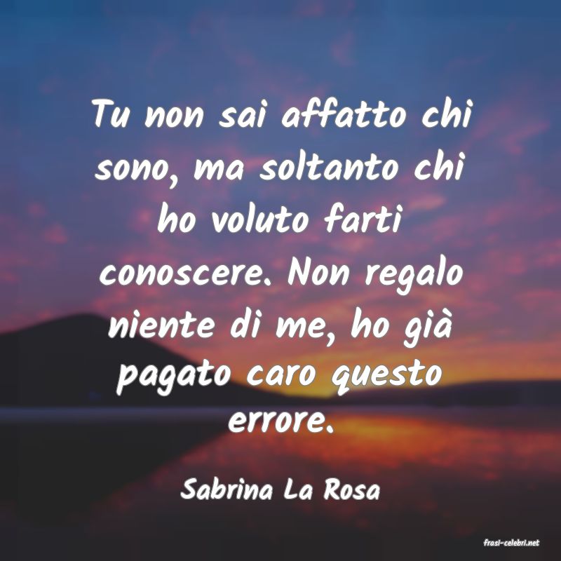 frasi di  Sabrina La Rosa
