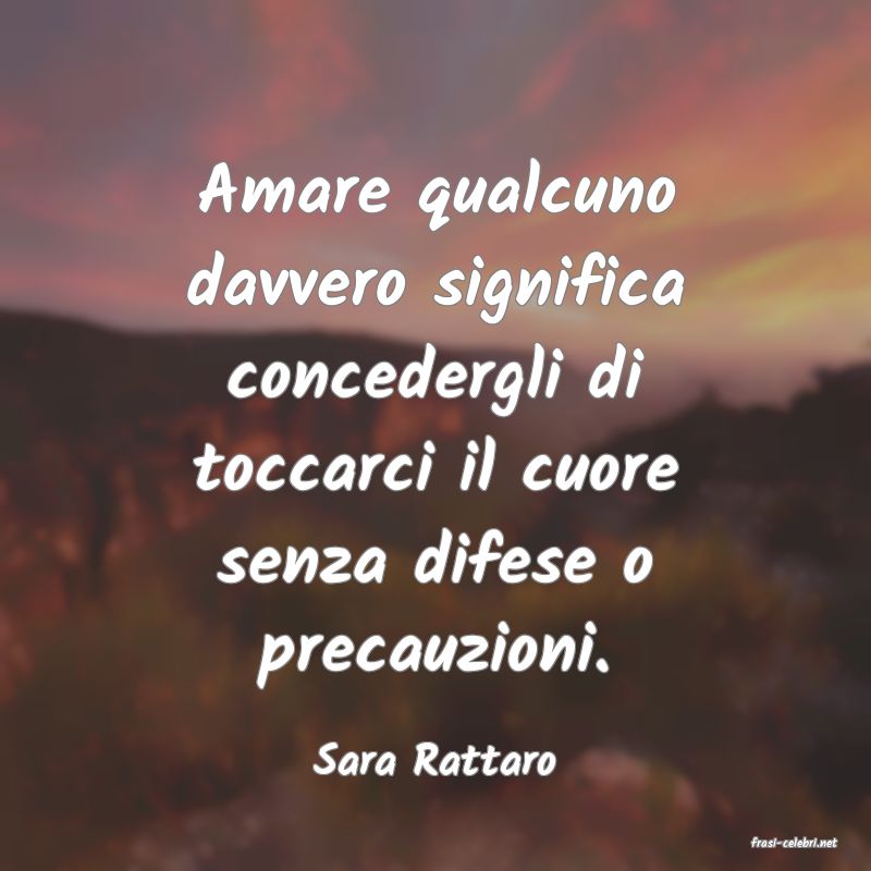 frasi di  Sara Rattaro
