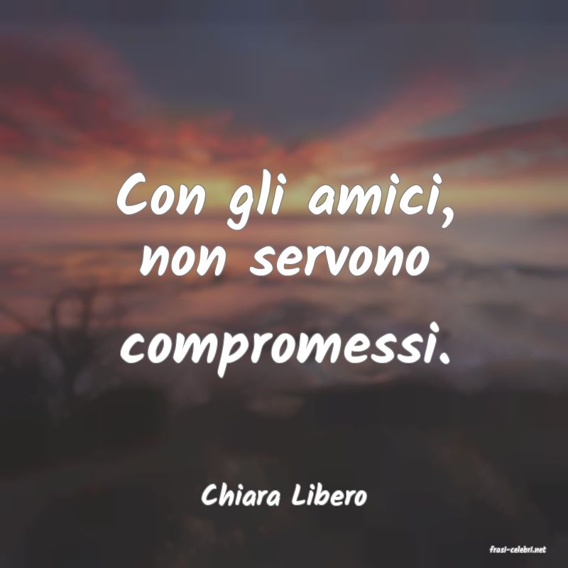 frasi di  Chiara Libero
