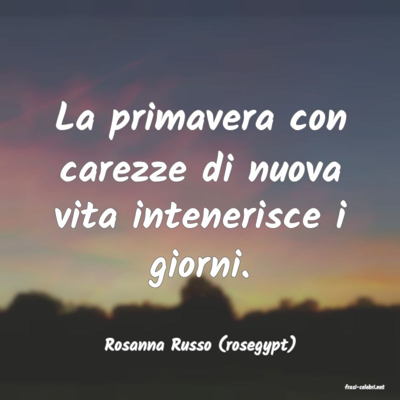 frasi di  Rosanna Russo (rosegypt)
