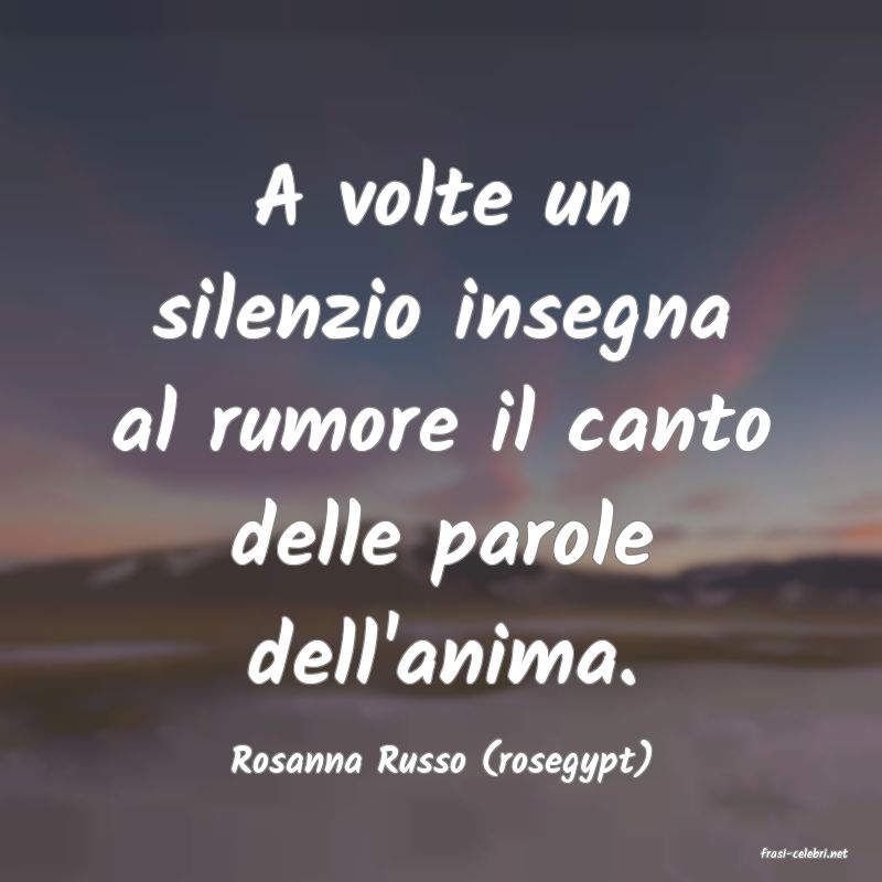frasi di  Rosanna Russo (rosegypt)
