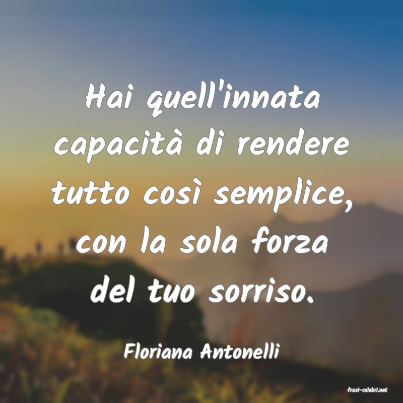frasi di  Floriana Antonelli
