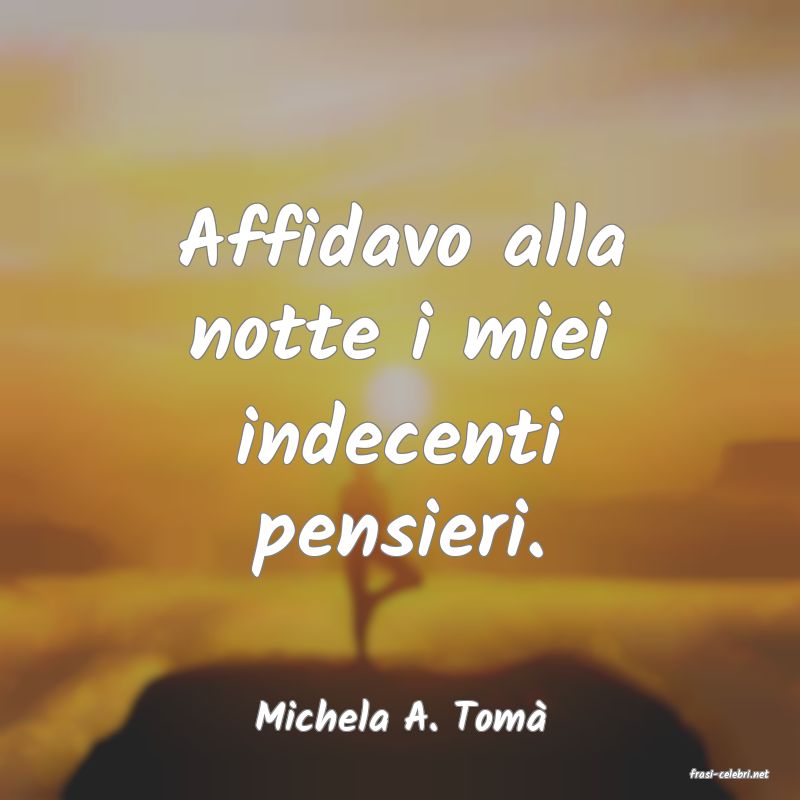 frasi di Michela A. Tom
