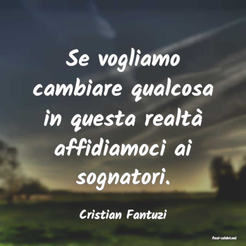 frasi di  Cristian Fantuzi
