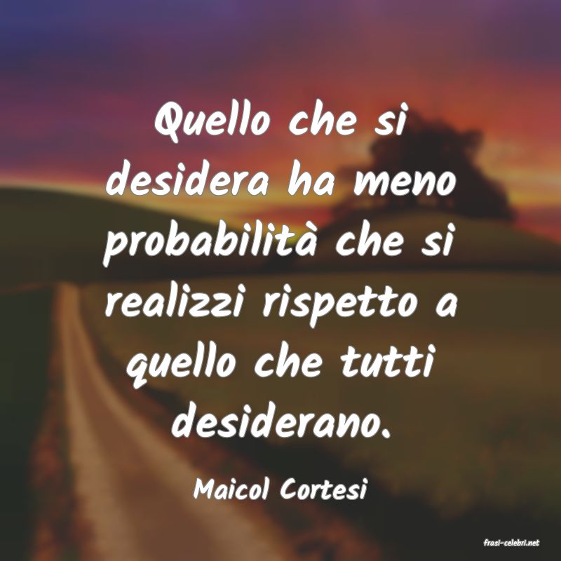 frasi di  Maicol Cortesi
