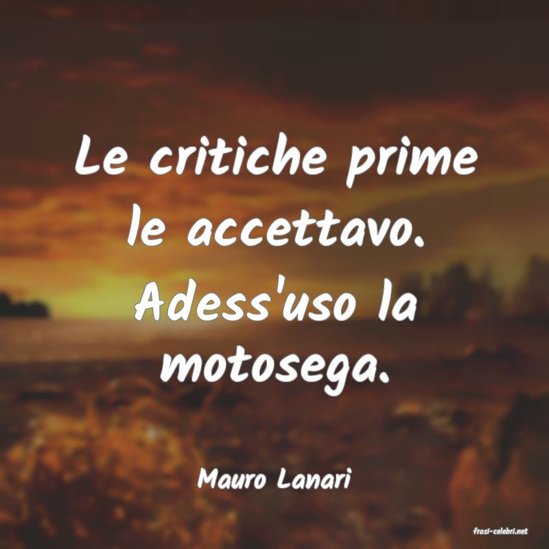 frasi di  Mauro Lanari
