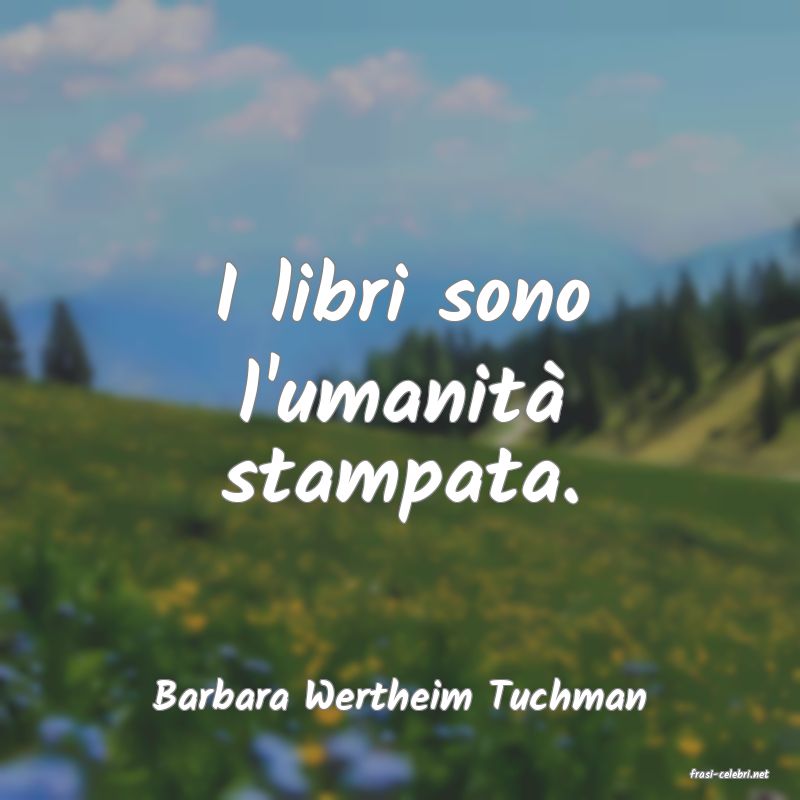 frasi di  Barbara Wertheim Tuchman
