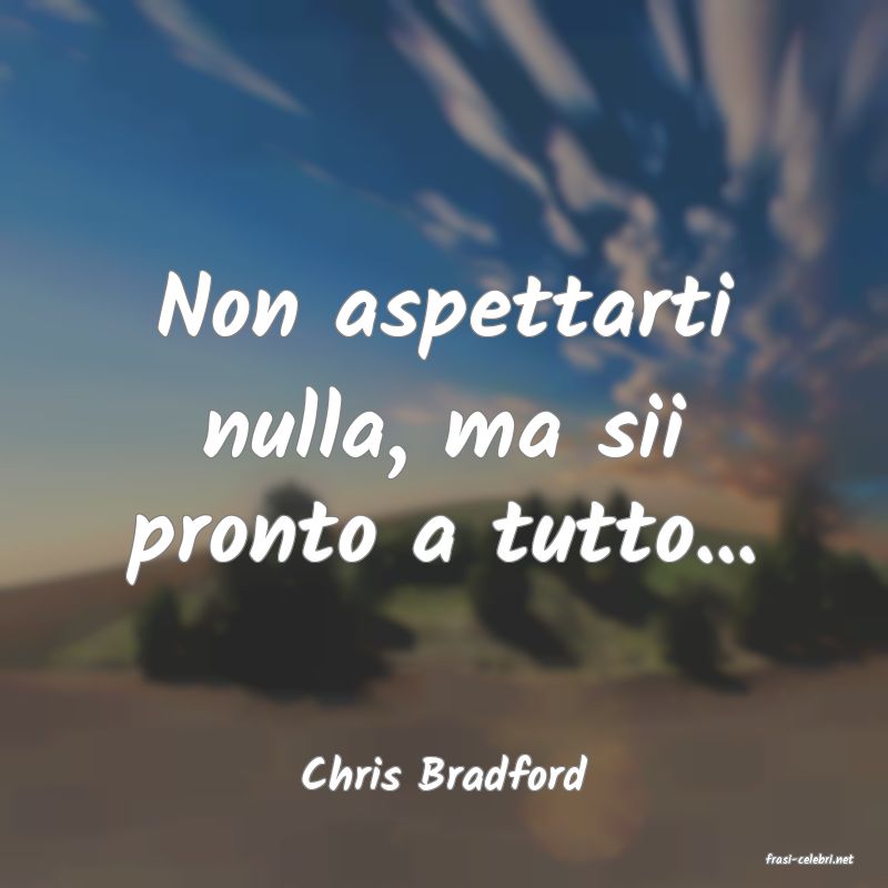 frasi di  Chris Bradford
