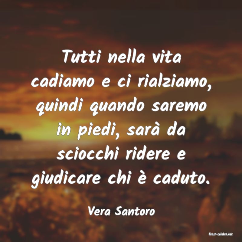 frasi di  Vera Santoro
