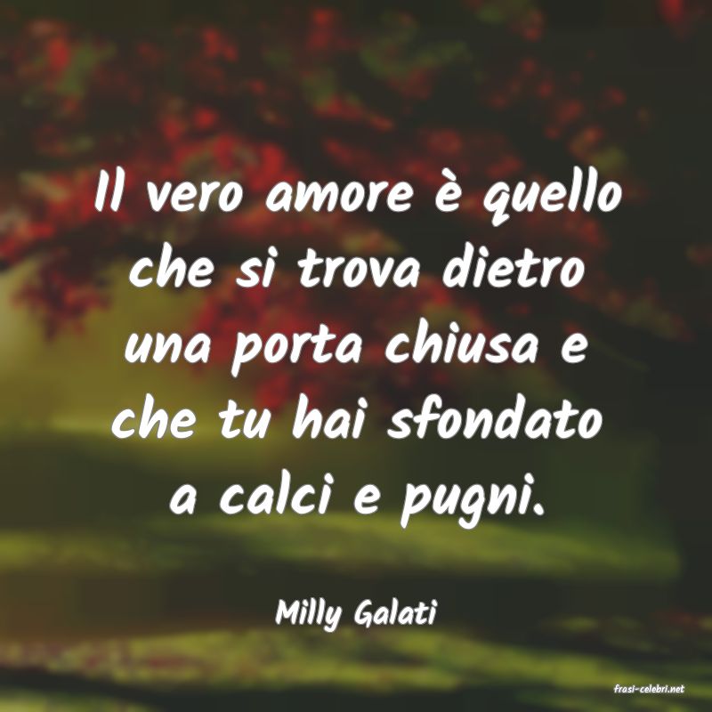 frasi di  Milly Galati
