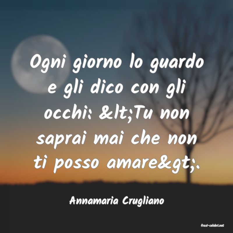 frasi di  Annamaria Crugliano
