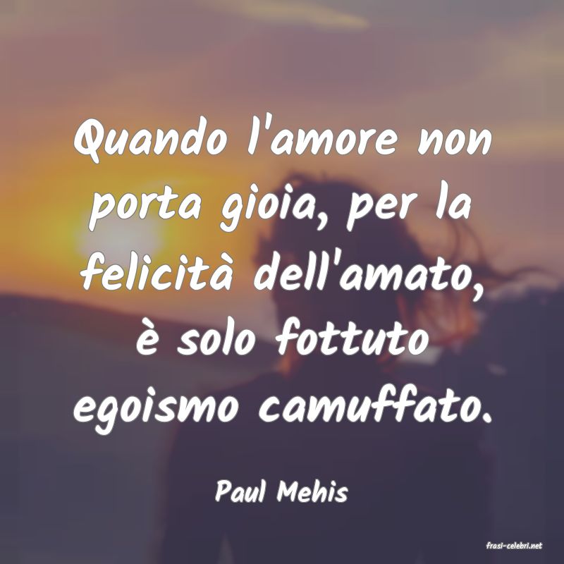 frasi di  Paul Mehis
