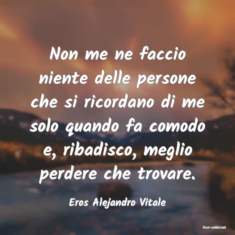 frasi di  Eros Alejandro Vitale
