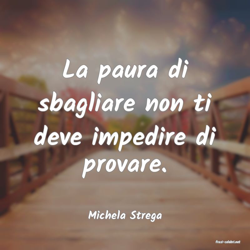 frasi di  Michela Strega
