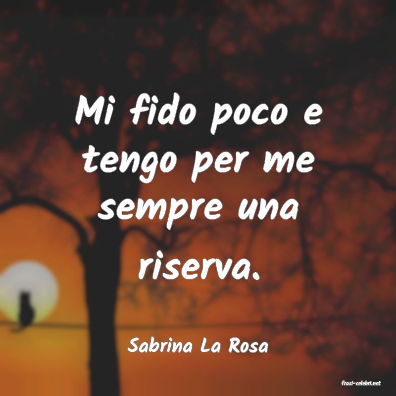 frasi di  Sabrina La Rosa
