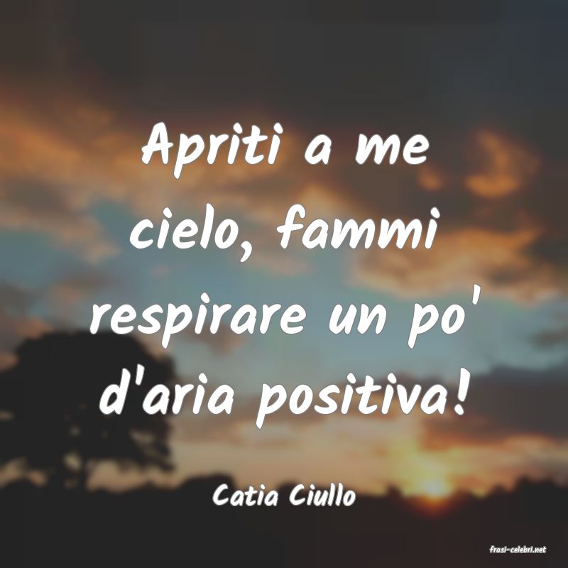 frasi di  Catia Ciullo
