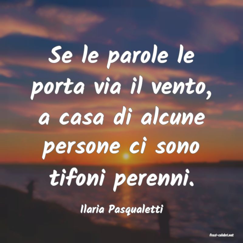frasi di  Ilaria Pasqualetti
