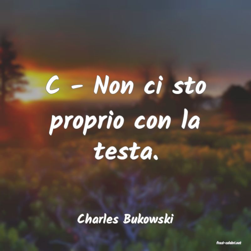 frasi di  Charles Bukowski
