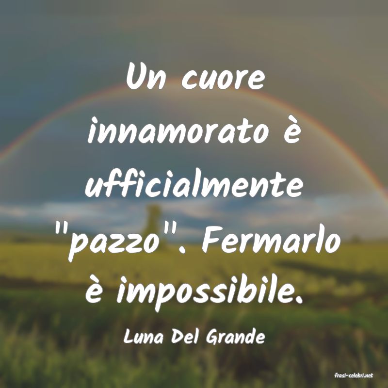 frasi di  Luna Del Grande

