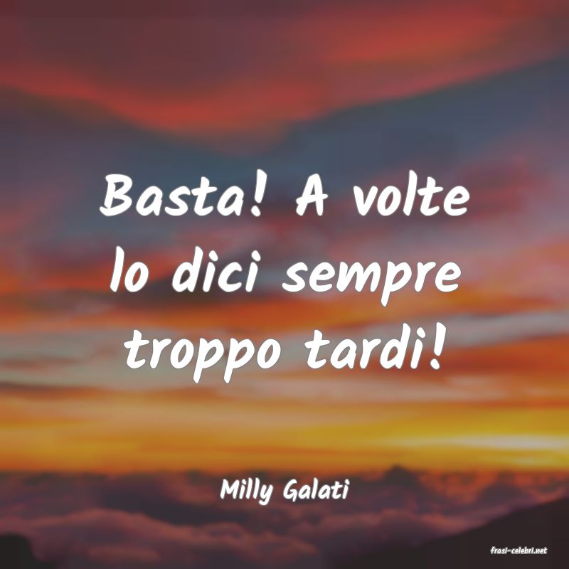 frasi di  Milly Galati
