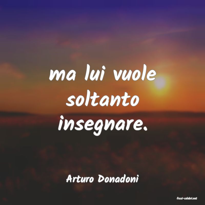 frasi di  Arturo Donadoni

