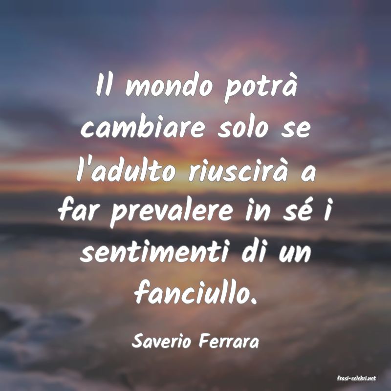 frasi di  Saverio Ferrara

