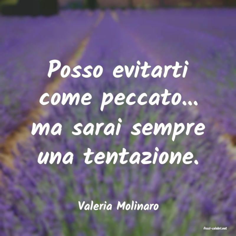 frasi di  Valeria Molinaro
