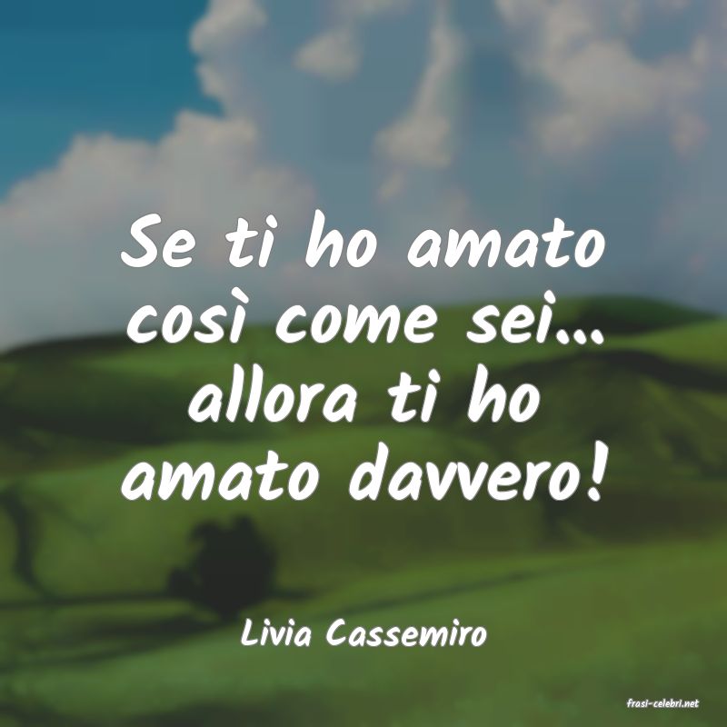 frasi di  Livia Cassemiro
