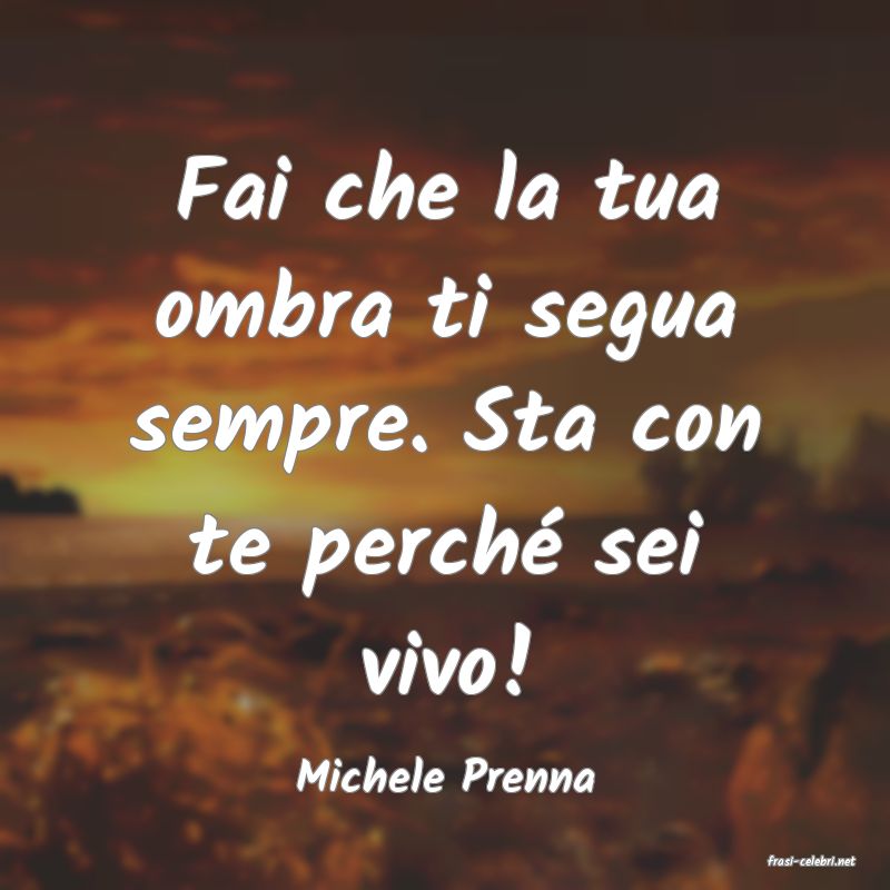 frasi di  Michele Prenna
