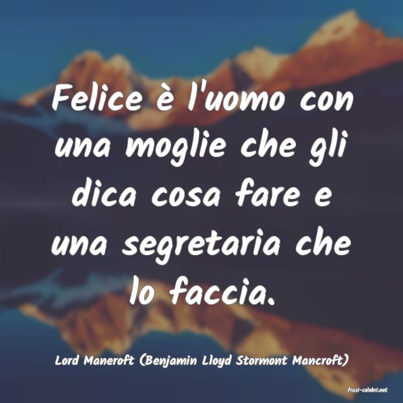 frasi di Lord Maneroft (Benjamin Lloyd Stormont Mancroft)