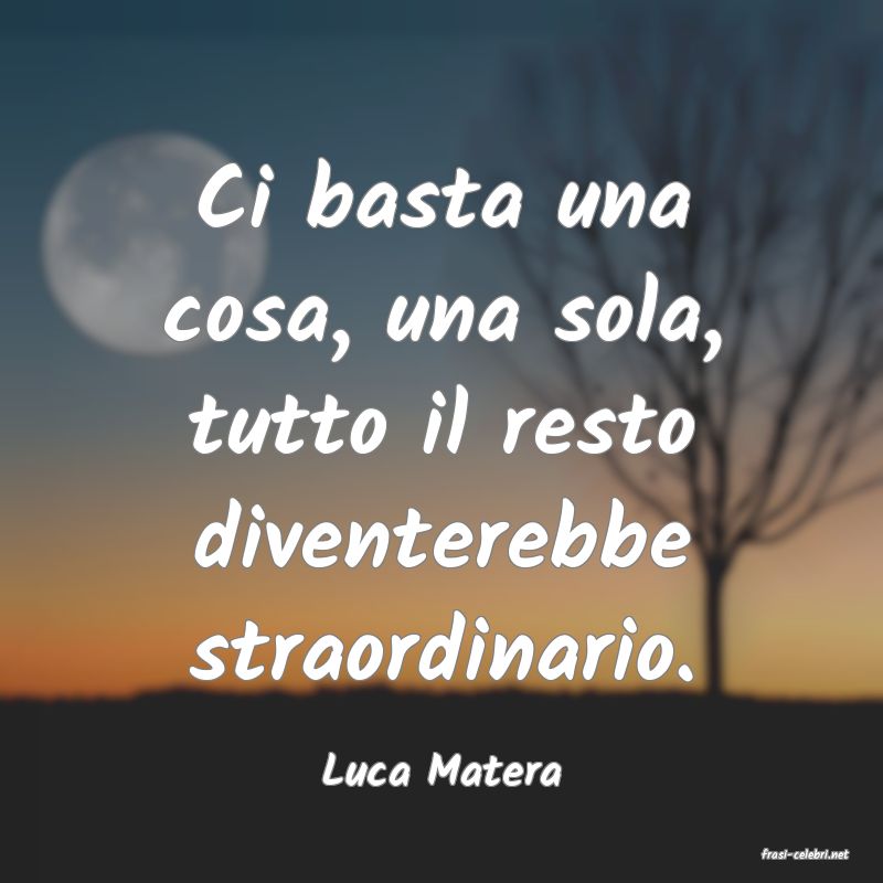 frasi di  Luca Matera

