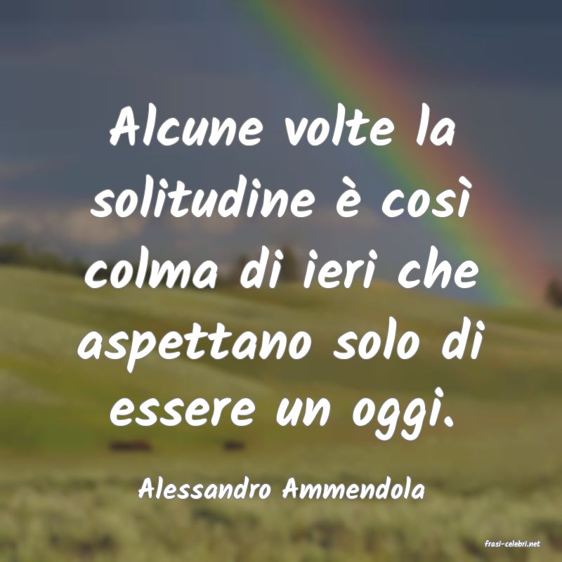 frasi di  Alessandro Ammendola
