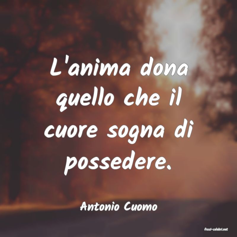frasi di  Antonio Cuomo
