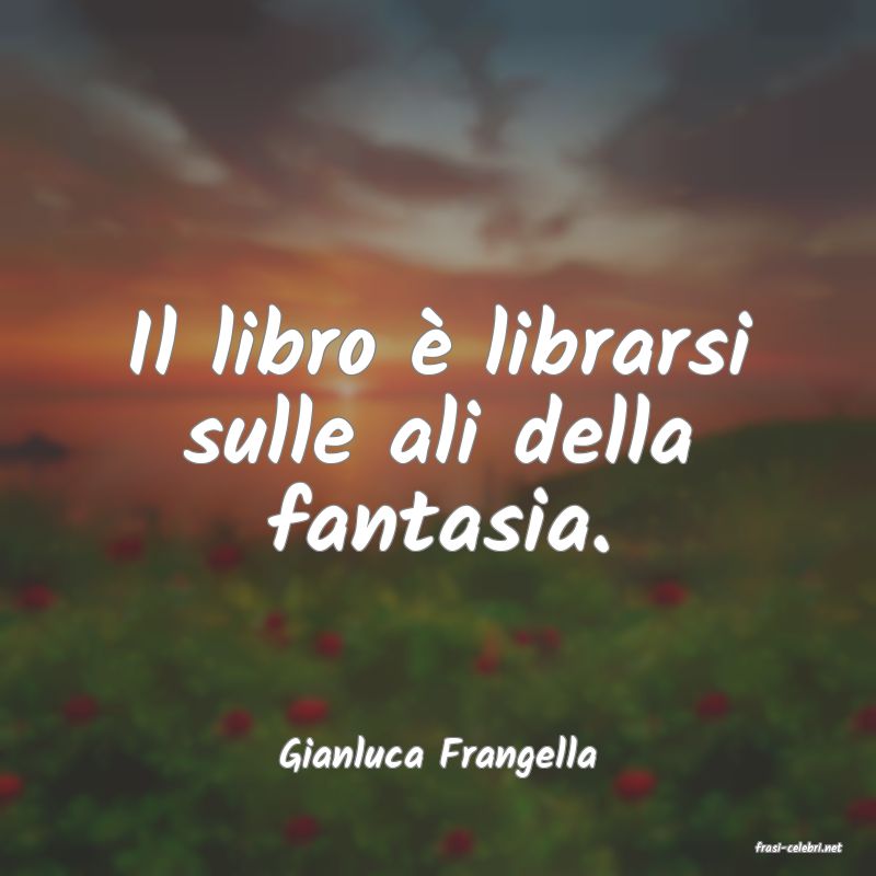 frasi di  Gianluca Frangella
