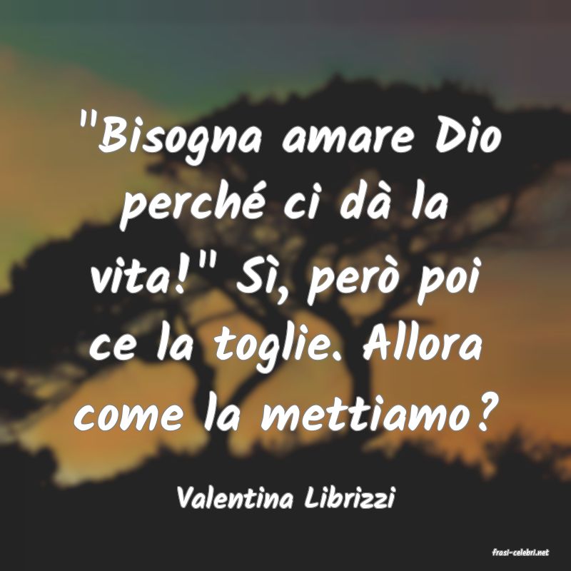 frasi di  Valentina Librizzi
