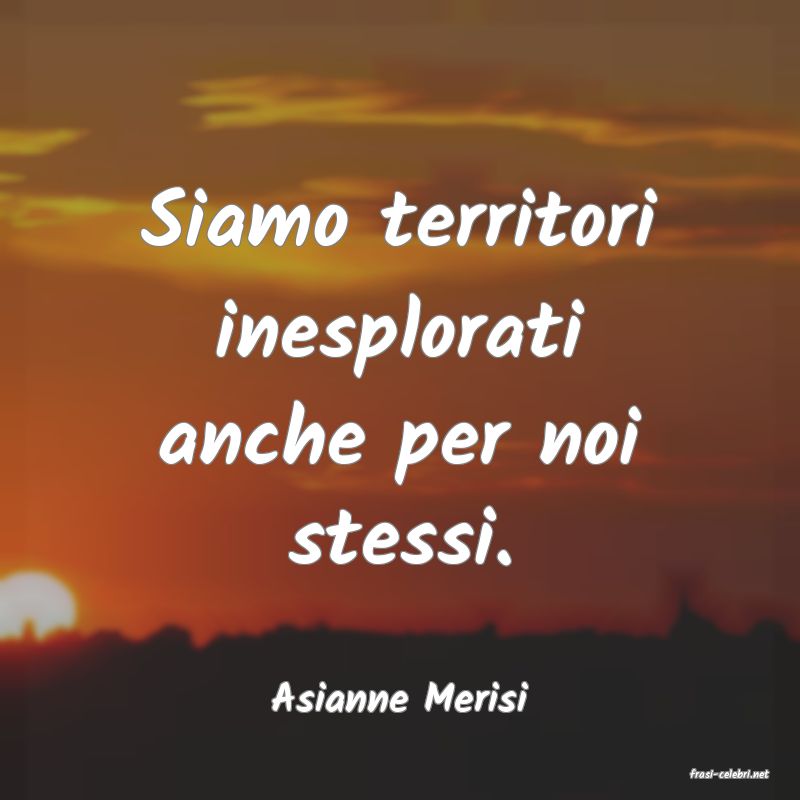 frasi di  Asianne Merisi
