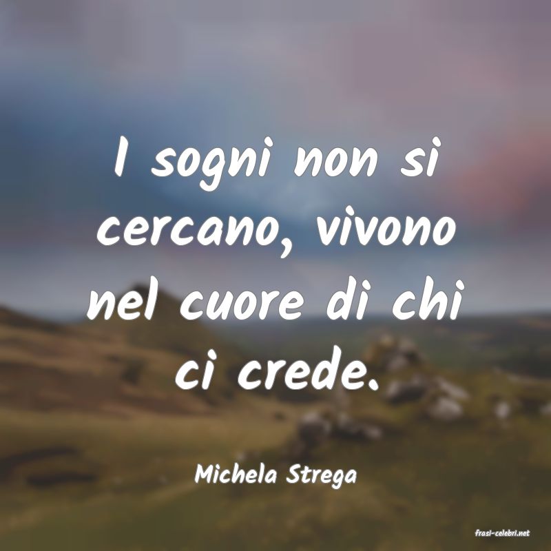 frasi di  Michela Strega
