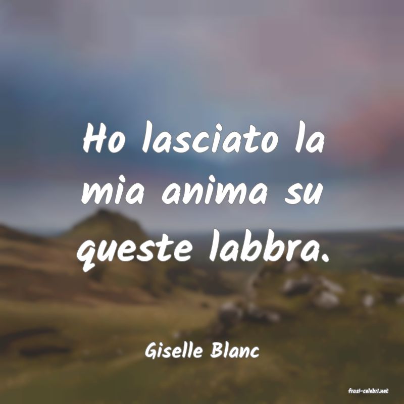 frasi di  Giselle Blanc

